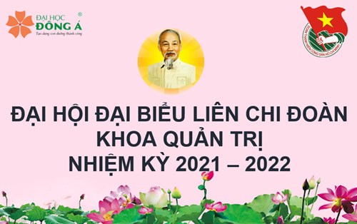 Đại hội đại biểu Liên chi đoàn khoa Quản Trị nhiệm kỳ 2021 - 2022 diễn ra thành công tốt đẹp